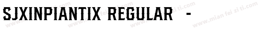 SJxinpiantix Regular样品字体转换